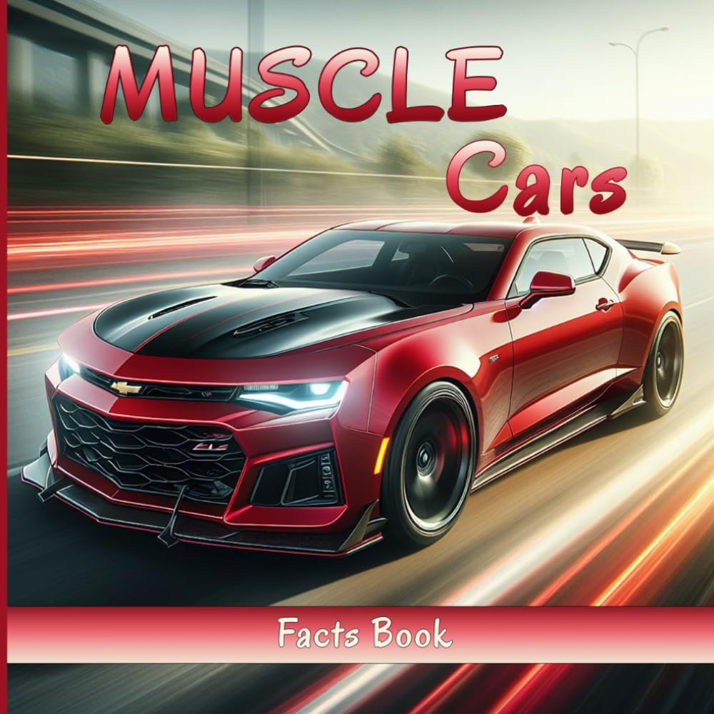 Muscle Cars Facts Book: Uncover Iconic Models, Legendary Performance, Historical Insights, and Fascinating Trivia Muscle Cars Facts Book: Uncover Iconic Models, Legendary Performance, Historical Insights, and Fascinating Trivia
