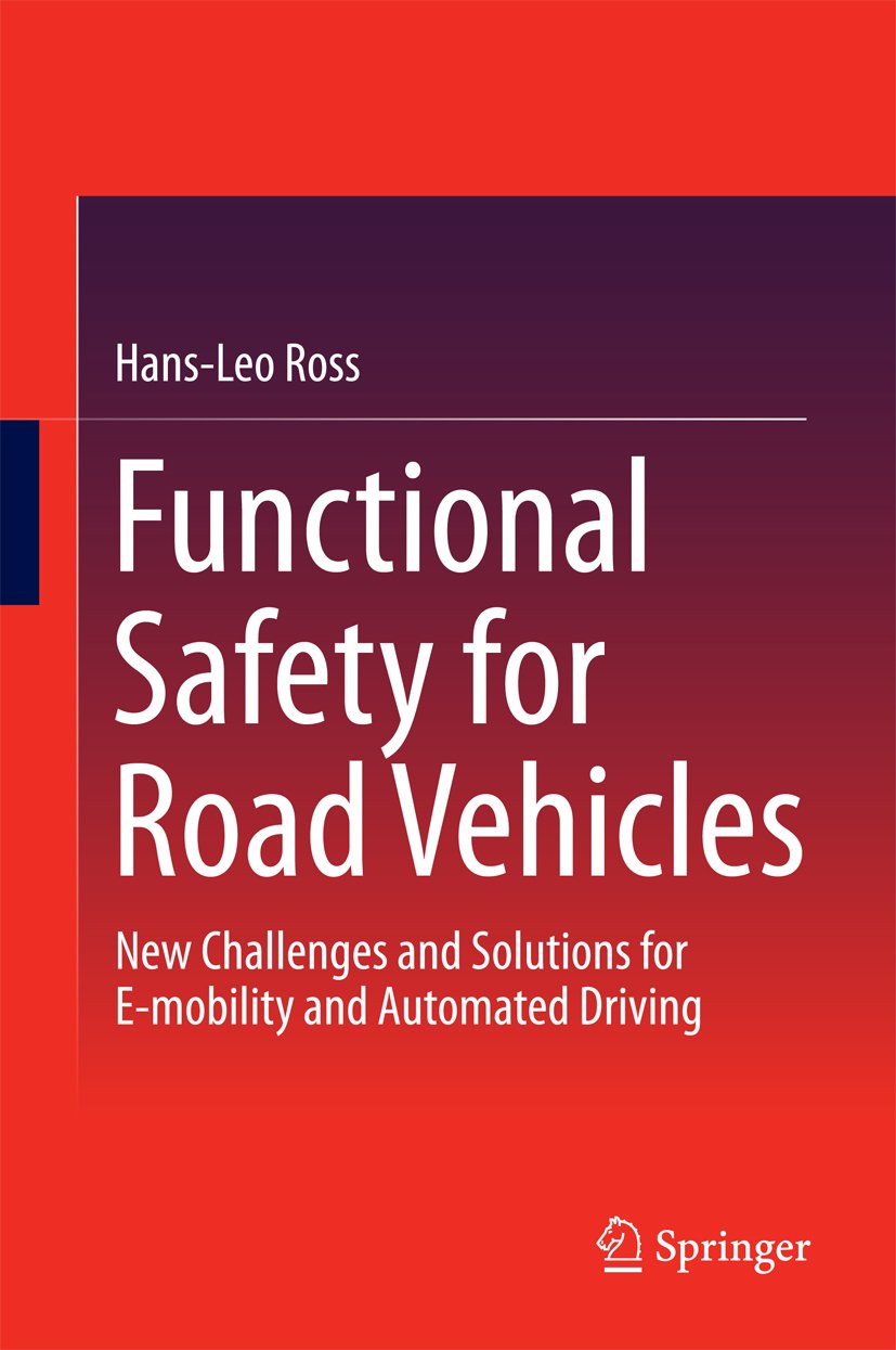 Functional Safety for Road Vehicles: New Challenges and Solutions for E-mobility and Automated Driving Functional Safety for Road Vehicles: New Challenges and Solutions for E-mobility and Automated Driving