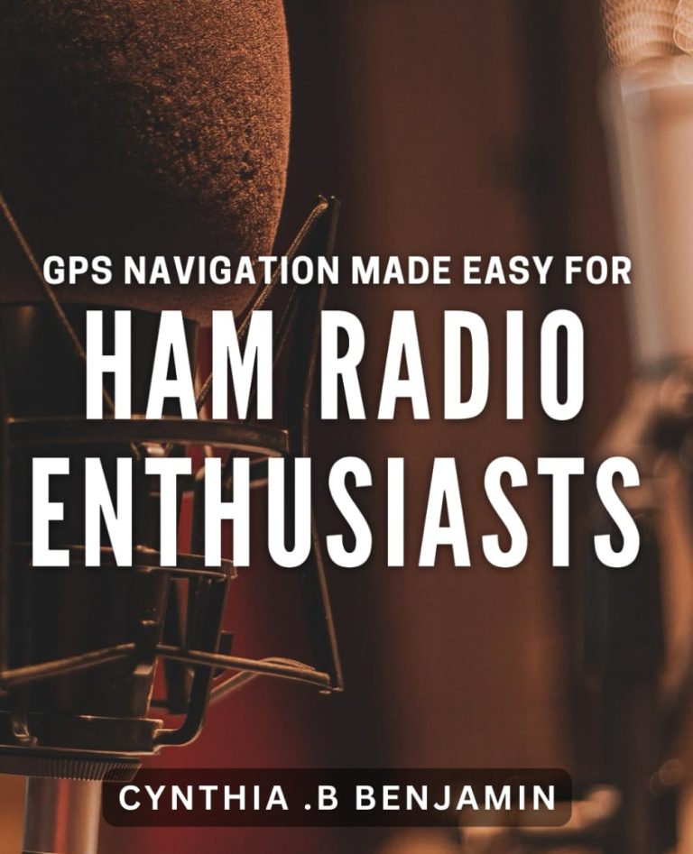 GPS Navigation Made Easy for Ham Radio Enthusiasts: Unlock the Power of GPS Navigation for Ham Radio Hobbyists.