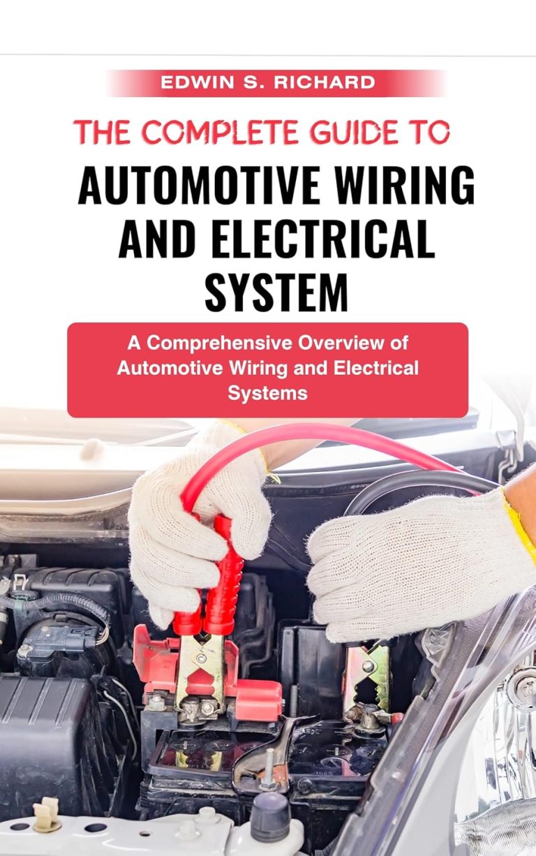 The Complete Guide To Automotive Wiring And Electrical System: A Comprehensive Overview of Automotive Wiring and Electrical Systems (The Automotive Masters Series)