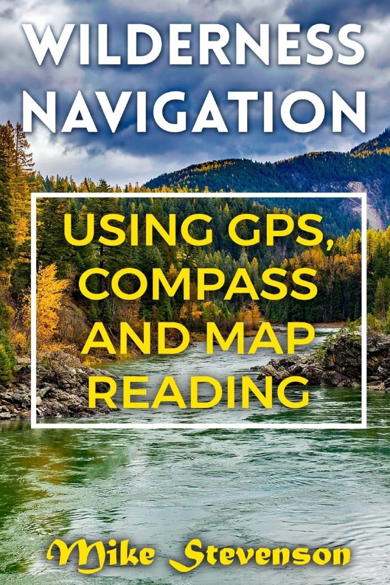 Wilderness Navigation: Using GPS, Compass and Map Reading: (How to Survive in the Wilderness, Wilderness Survival) (Survival Books)