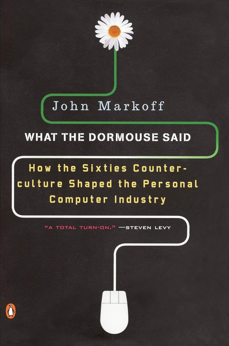 What the Dormouse Said: How the Sixties Counterculture Shaped the Personal Computer Industry