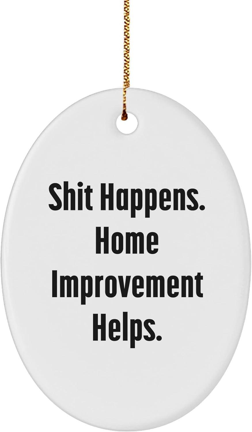 Home Improvement Gifts from Friends, Christmas Oval Ornament with Funny Quote, White Sturdy MDF Ornament with Glossy Finish, Perfect for Home Improvement Enthusiasts Home Improvement Gifts from Friends, Christmas Oval Ornament with Funny Quote, White Sturdy MDF Ornament with Glossy Finish, Perfect for Home Improvement Enthusiasts