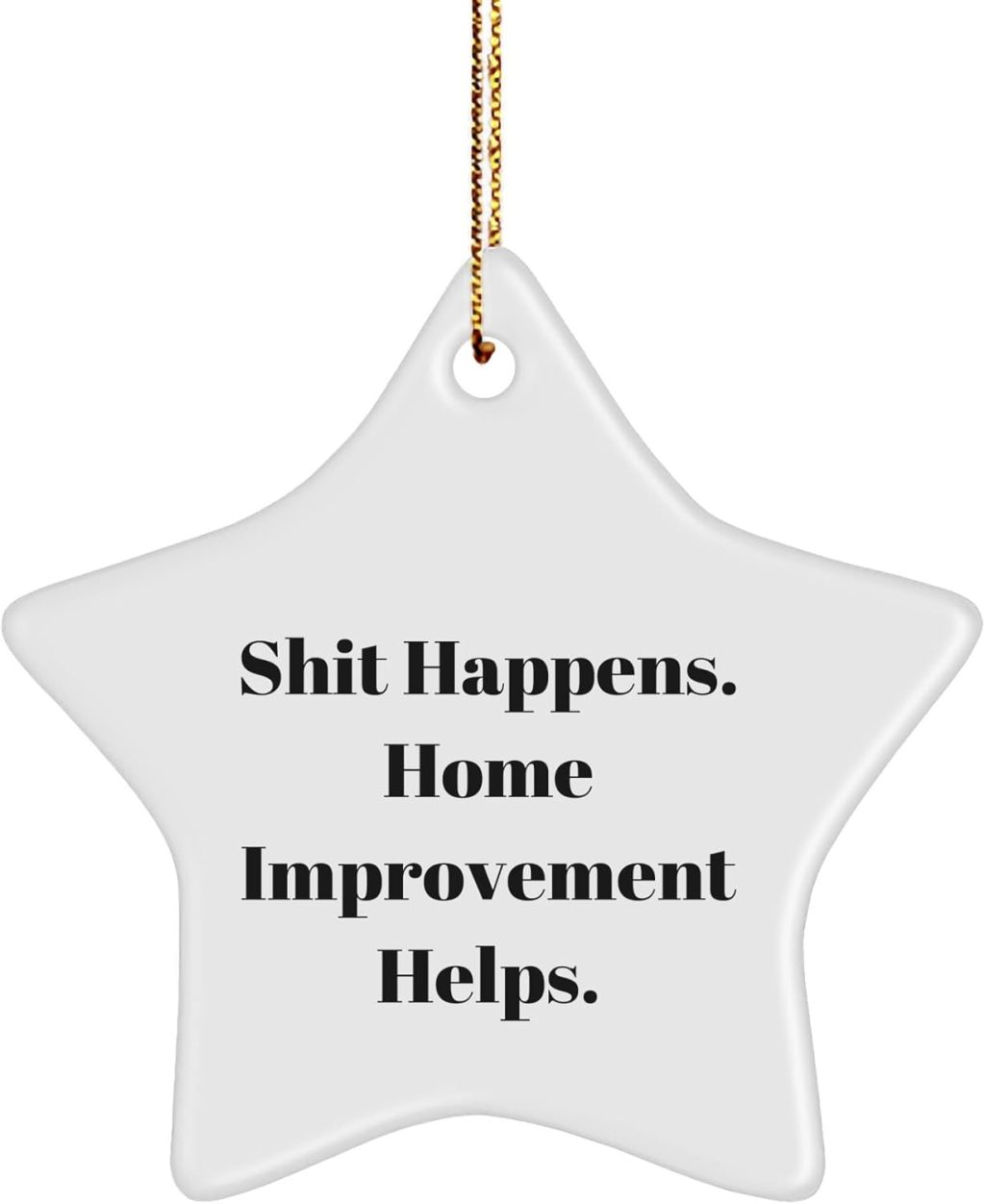 Home Improvement Star Ornament Gifts for Friends, Family, or Coworkers, Shit Happens. Home Improvement Helps., Christmas Unique Gifts Home Improvement Star Ornament Gifts for Friends, Family, or Coworkers, Shit Happens. Home Improvement Helps., Christmas Unique Gifts