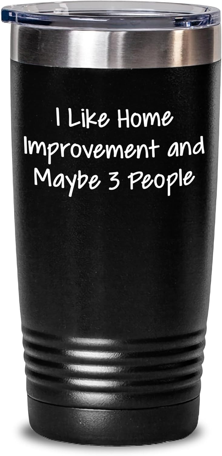 Home Improvement Enthusiasts Gifts from I Like Home Improvement And Maybe 3 People – Unique Christmas Tumbler with Funny Quote – 20oz and 30oz Capacity, Stainless Steel and Powder Coating