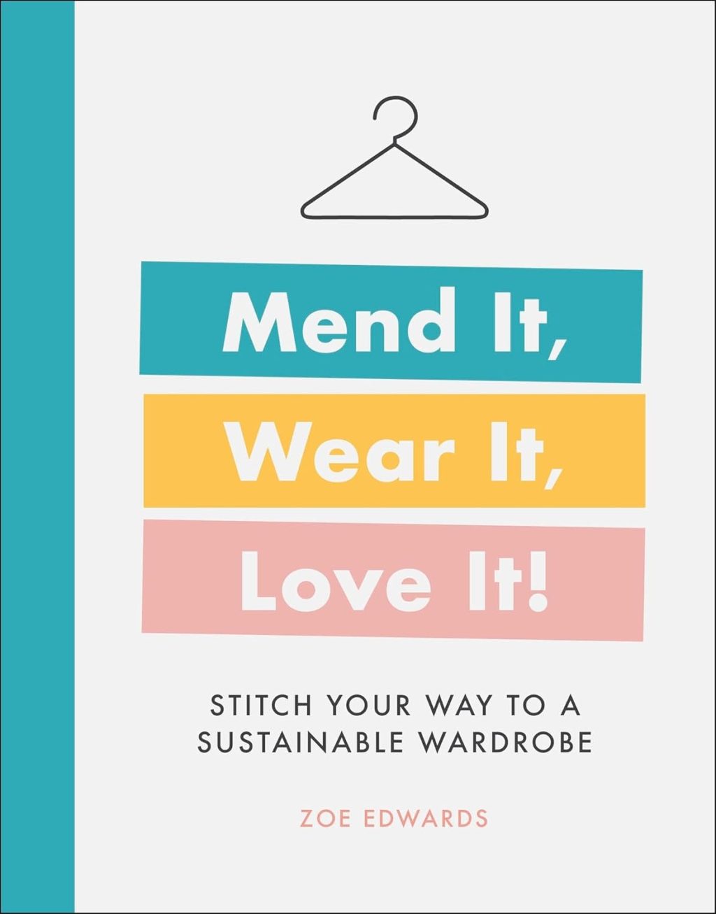Mend It, Wear It, Love It!: Stitch Your Way to a Sustainable Wardrobe Mend It, Wear It, Love It!: Stitch Your Way to a Sustainable Wardrobe