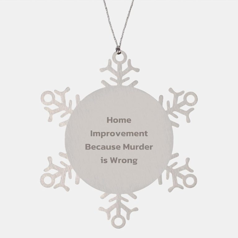 Home Improvement Snowflake Ornament, Funny Quote, Christmas Unique Gift for Friends, Family, or Coworkers