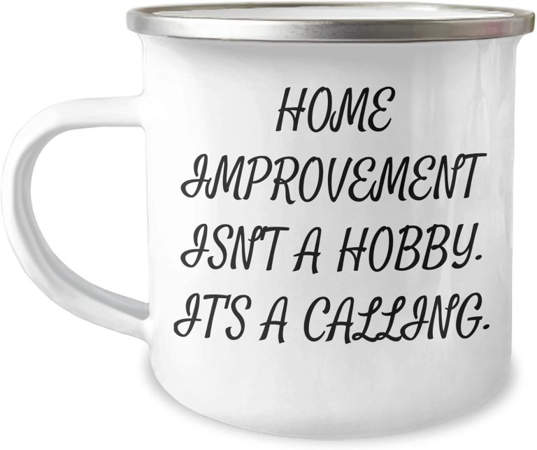 Home Improvement Isn’t A Hobby. It’s A Calling. Funny Camping Mug Gifts from Loved One for Home Improvement Enthusiasts on Valentine’s Day