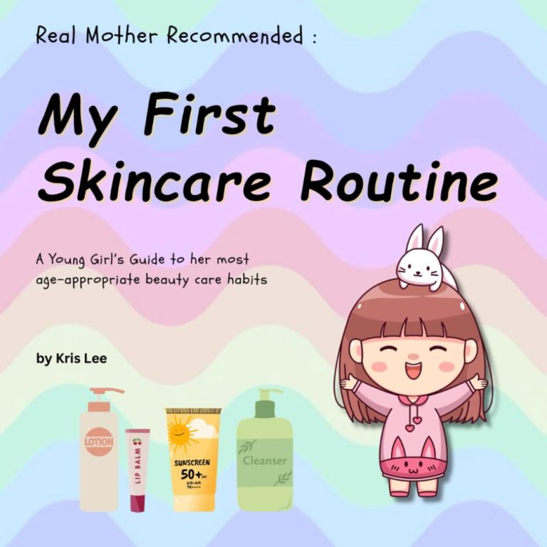 My First Skincare Routine: Real Mother Recommended: A Young Girl’s Guide to her most age-appropriate beauty care habits