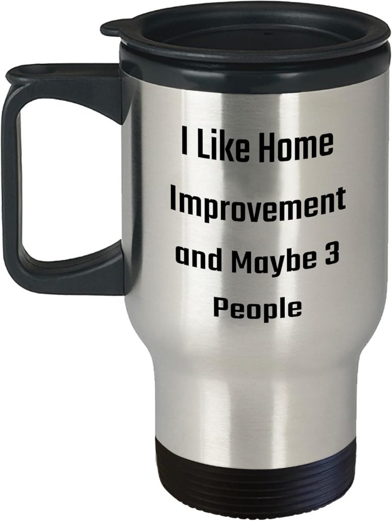 Gifts from Home Improvement Enthusiasts, I Like Home Improvement And Maybe 3 People Unique Travel Mug, Perfect for Christmas