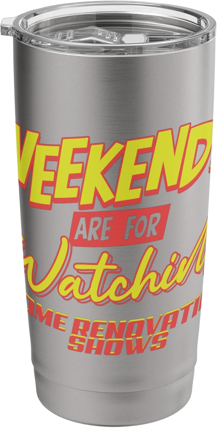 Weekends Watching Home Renovation Shows Weekends Home Shows Stainless Steel Insulated Tumbler