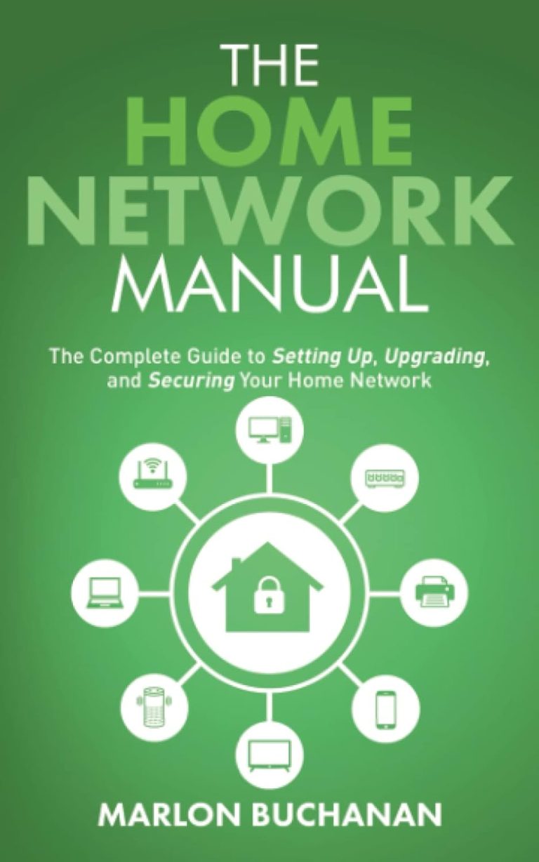 The Home Network Manual: The Complete Guide to Setting Up, Upgrading, and Securing Your Home Network (Home Technology Manuals)