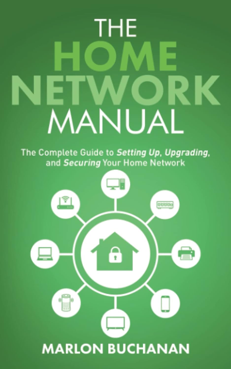The Home Network Manual: The Complete Guide to Setting Up, Upgrading, and Securing Your Home Network (Home Technology Manuals) The Home Network Manual: The Complete Guide to Setting Up, Upgrading, and Securing Your Home Network (Home Technology Manuals)