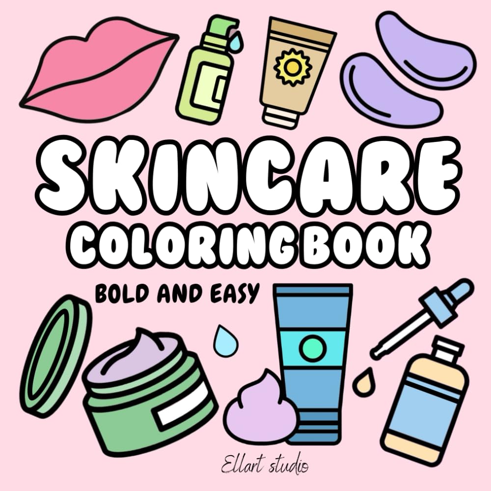 Skincare Coloring Book: Bold and Easy Illustrations of Skin Care for Girls, Teens, Women and Kids (Cosmetics & Skincare & Beauty Coloring Books) Skincare Coloring Book: Bold and Easy Illustrations of Skin Care for Girls, Teens, Women and Kids (Cosmetics & Skincare & Beauty Coloring Books)