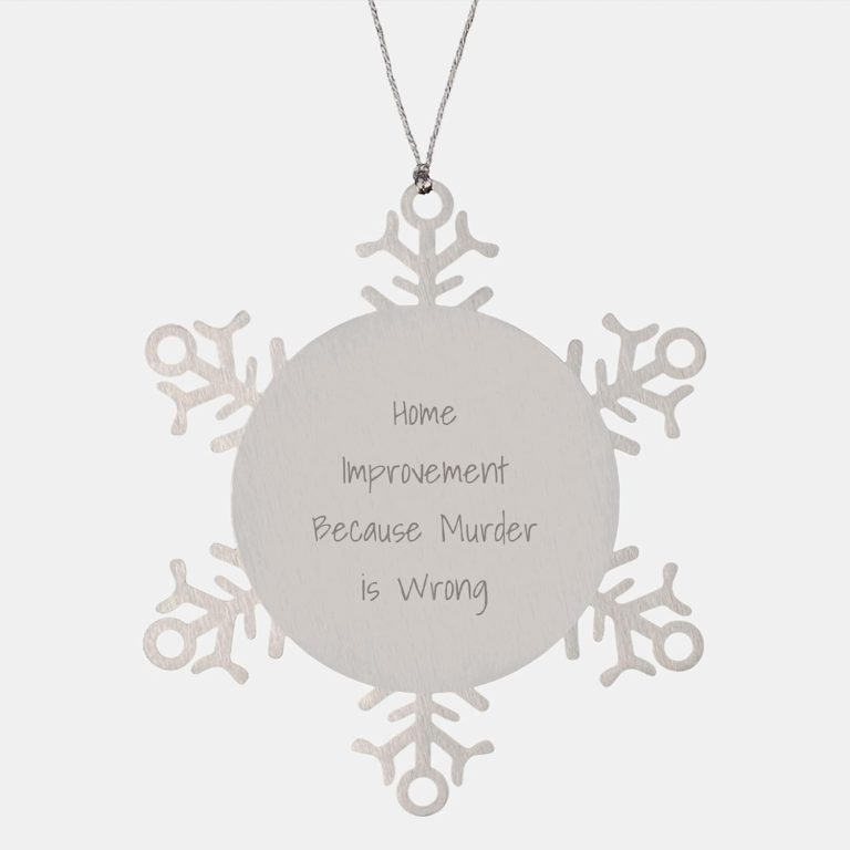Home Improvement Snowflake Ornament, Shatterproof Stainless Steel, Christmas Unique Gift for Men, Women, Friends, Coworkers, Family, Funny Quote ‘Home Improvement Because Murder is Wrong’