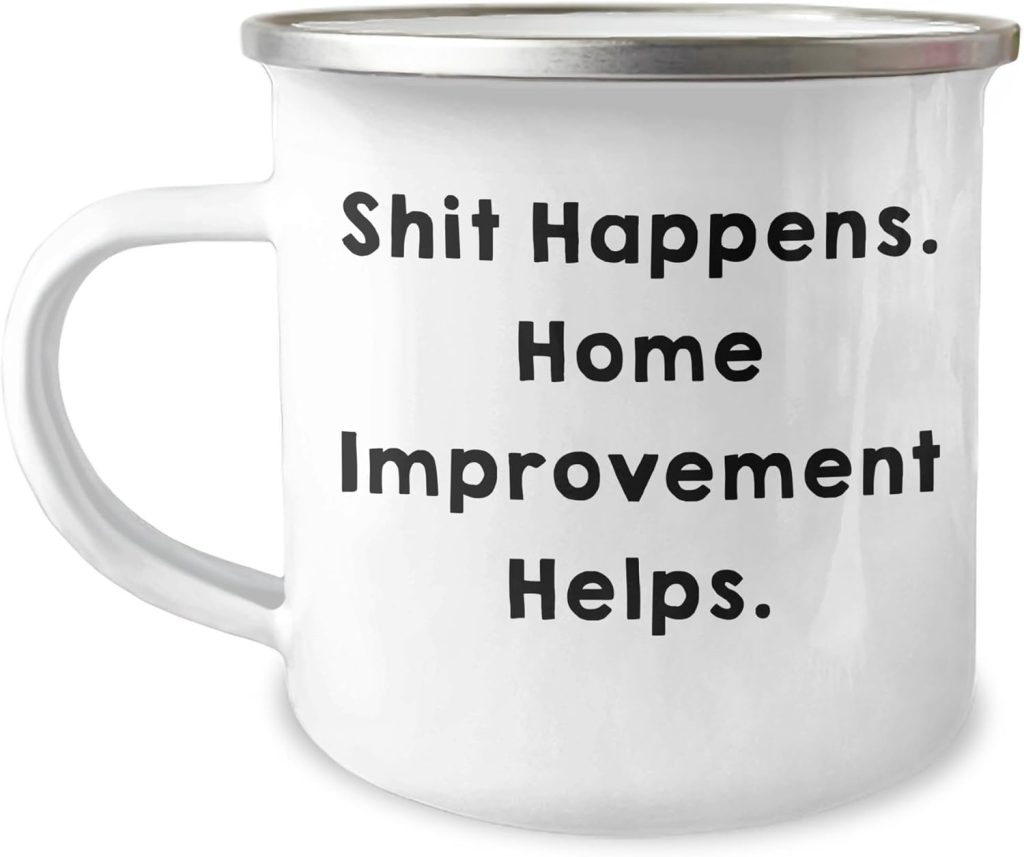 Funny Home Improvement Camping Mug – Shit Happens. Home Improvement Helps. Gifts for Home Improvement Enthusiasts, Men, Women, and Friends – Christmas Unique Gifts from Friends and Family Funny Home Improvement Camping Mug – Shit Happens. Home Improvement Helps. Gifts for Home Improvement Enthusiasts, Men, Women, and Friends – Christmas Unique Gifts from Friends and Family