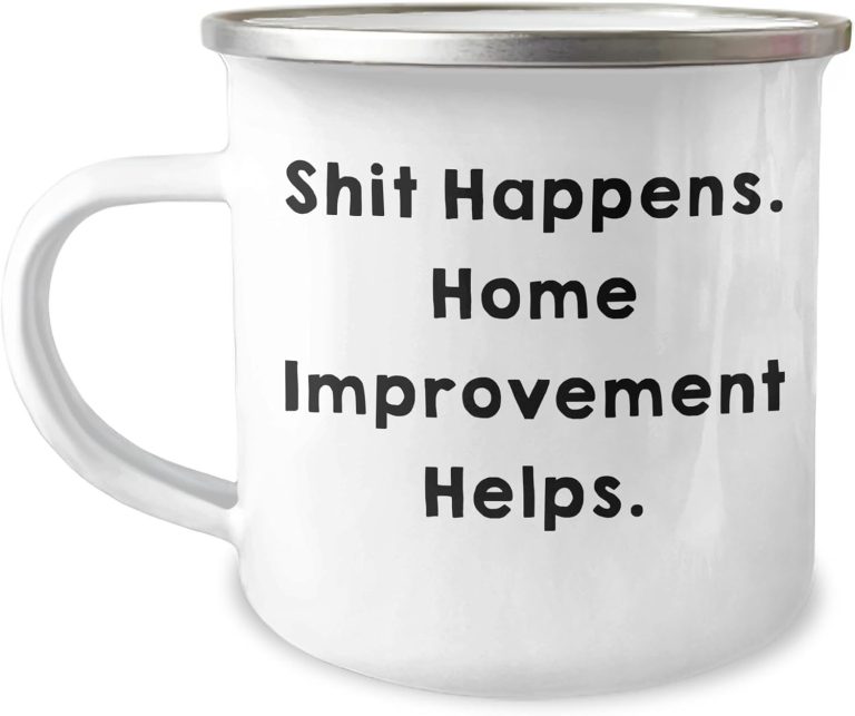 Funny Home Improvement Camping Mug – Shit Happens. Home Improvement Helps. Gifts for Home Improvement Enthusiasts, Men, Women, and Friends – Christmas Unique Gifts from Friends and Family