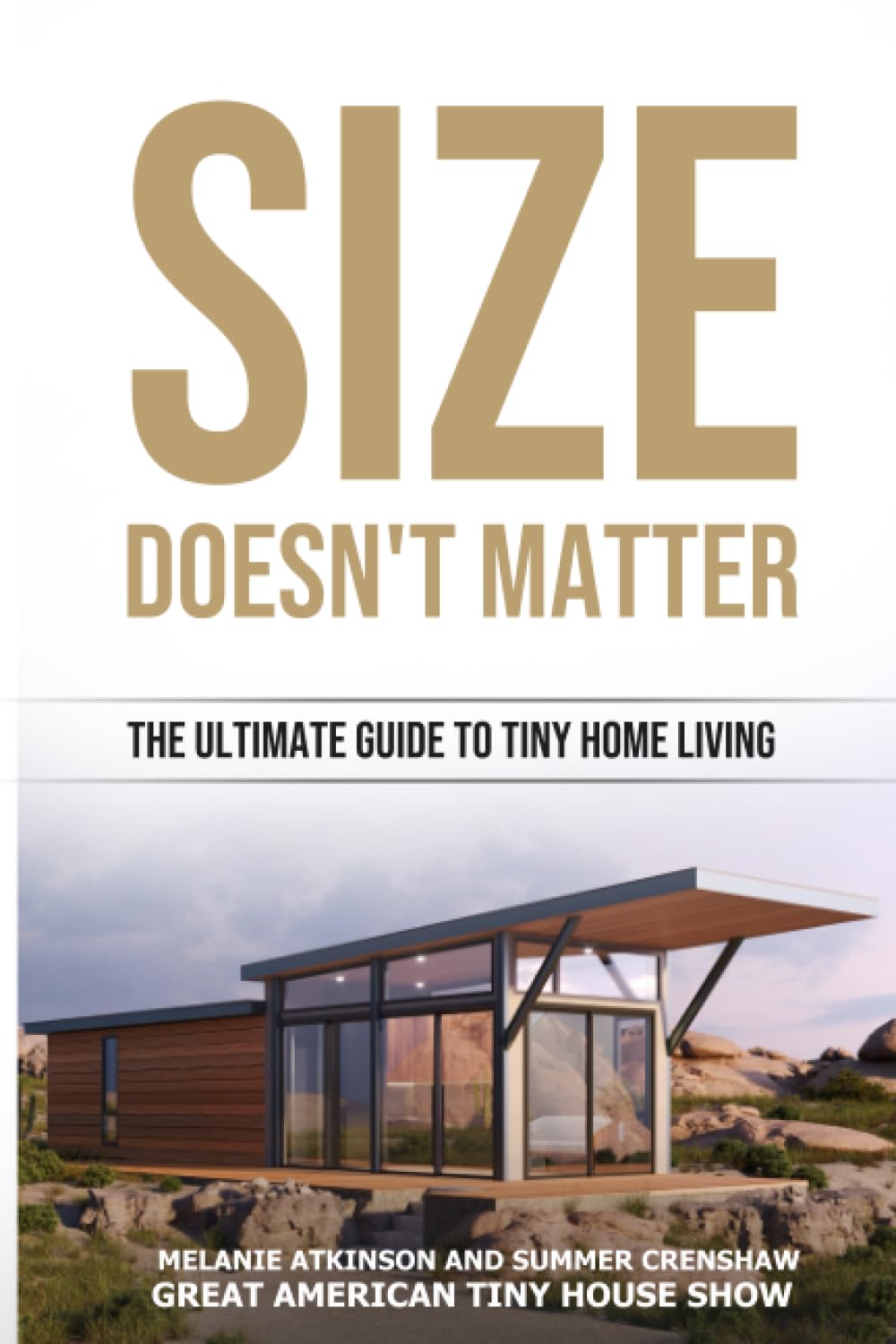 Size Doesn’t Matter: The Ultimate Guide To Tiny Home Living Size Doesn’t Matter: The Ultimate Guide To Tiny Home Living