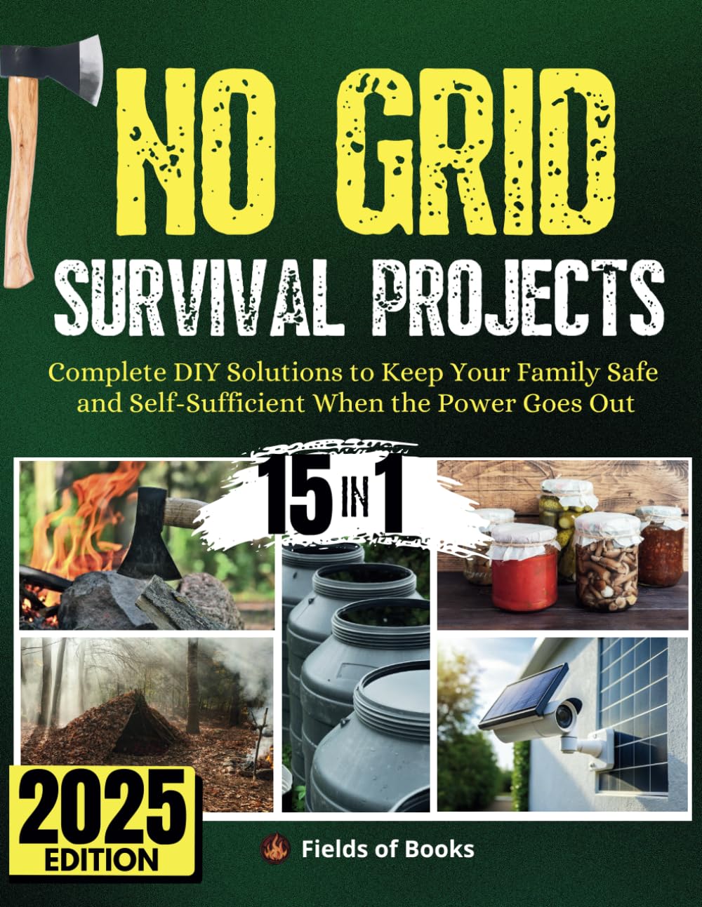 No Grid Survival Projects: [15 in 1] Complete DIY Solutions to Keep Your Family Safe and Self-Sufficient When the Power Goes Out
