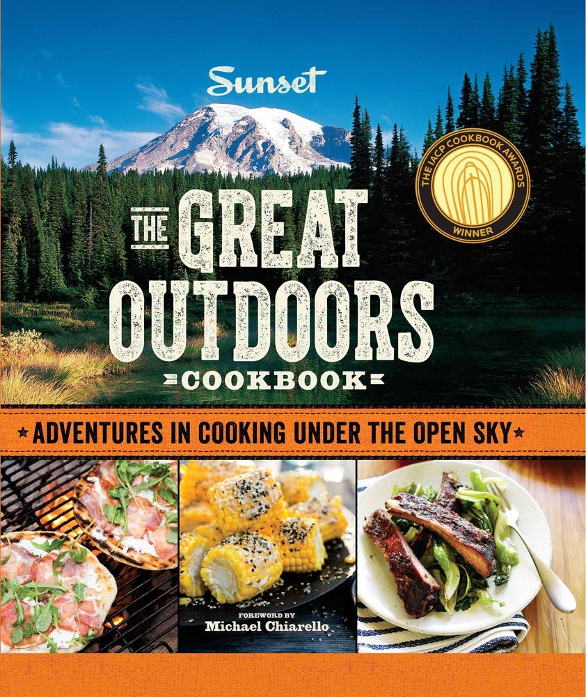 Sunset The Great Outdoors Cookbook: Adventures in Cooking Under the Open Sky Sunset The Great Outdoors Cookbook: Adventures in Cooking Under the Open Sky