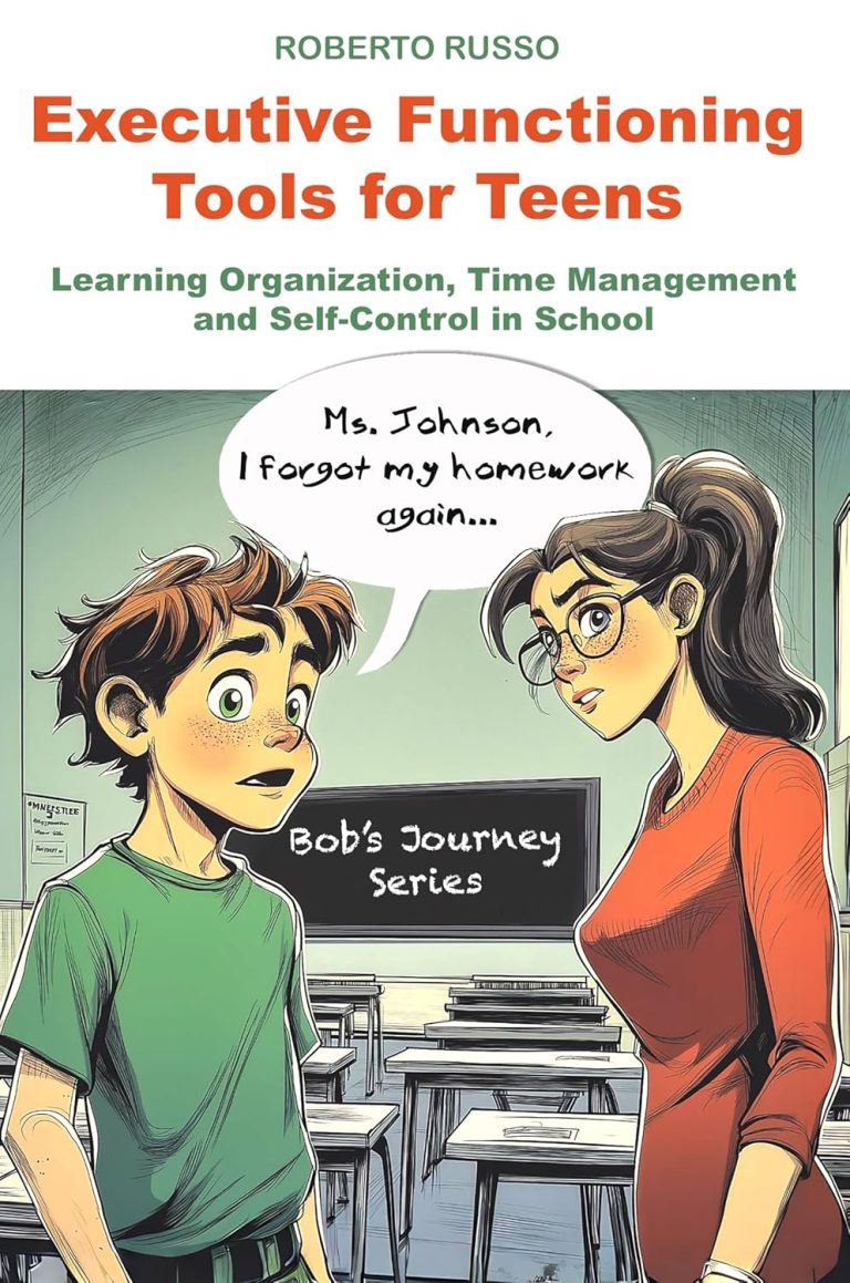 Executive Functioning Tools for Teens: Learning Organization, Time Management, and Self-Control in School (Bob’s Journey)