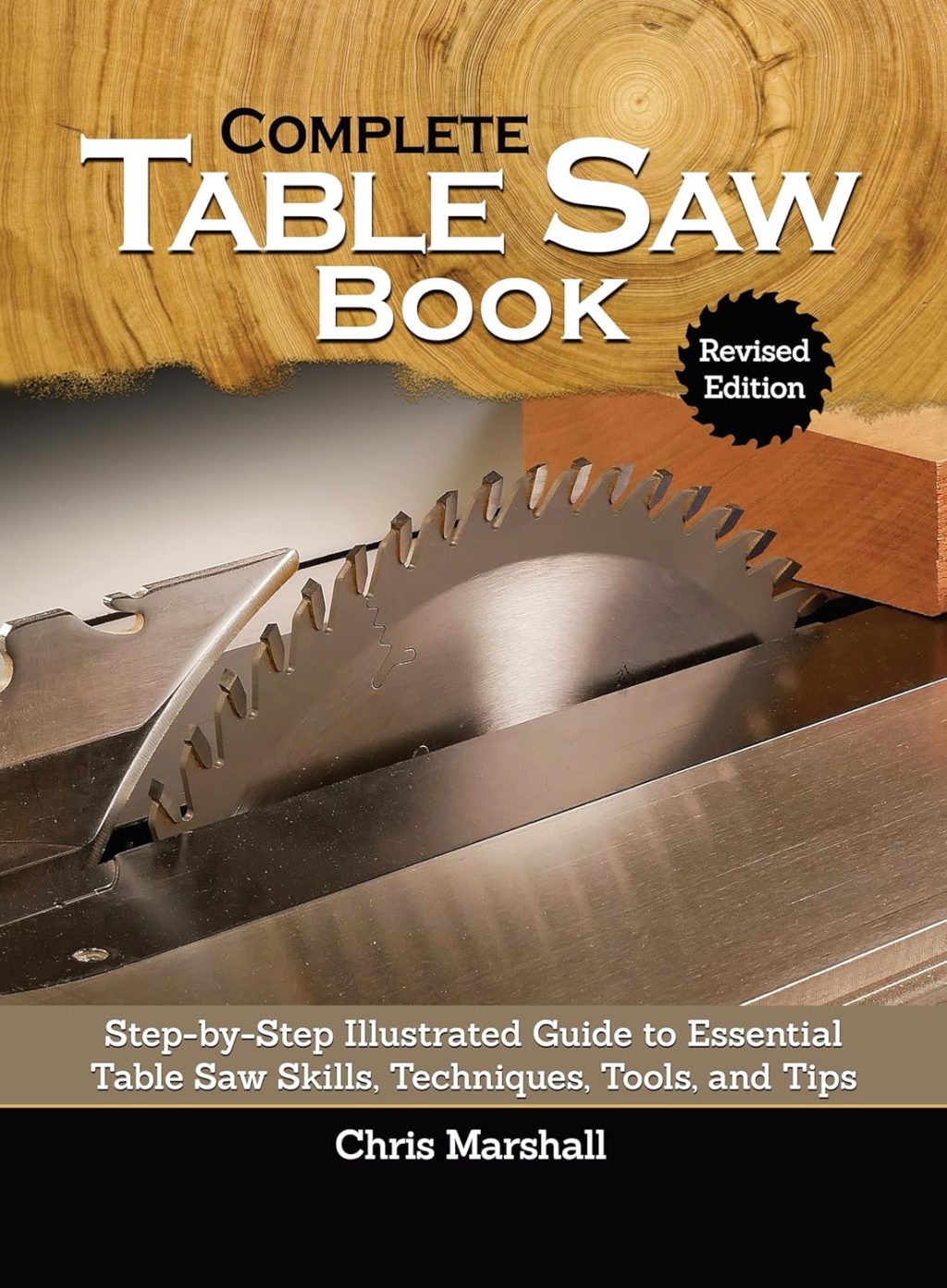 Complete Table Saw Book, Revised Edition: Step-by-Step Illustrated Guide to Essential Table Saw Skills, Techniques, Tools, and Tips (Fox Chapel Publishing) 9 Custom Projects; Maintain, Tune, & Improve Complete Table Saw Book, Revised Edition: Step-by-Step Illustrated Guide to Essential Table Saw Skills, Techniques, Tools, and Tips (Fox Chapel Publishing) 9 Custom Projects; Maintain, Tune, & Improve