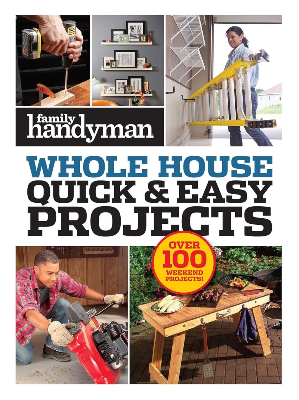 Family Handyman Quick & Easy Projects: Over 100 Weekend Projects (Family Handyman Whole House) Family Handyman Quick & Easy Projects: Over 100 Weekend Projects (Family Handyman Whole House)