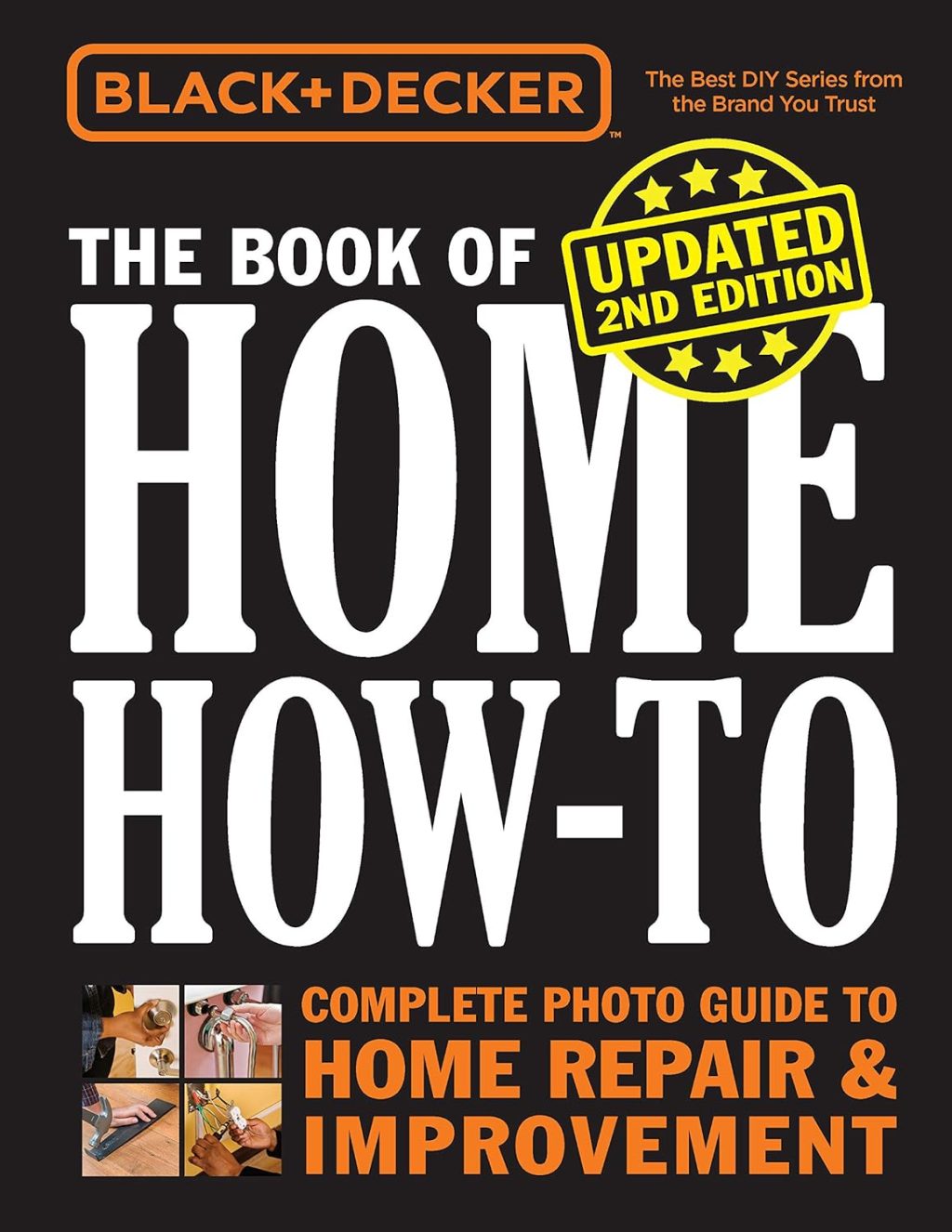 Black & Decker The Book of Home How-to, Updated 2nd Edition: Complete Photo Guide to Home Repair & Improvement Black & Decker The Book of Home How-to, Updated 2nd Edition: Complete Photo Guide to Home Repair & Improvement