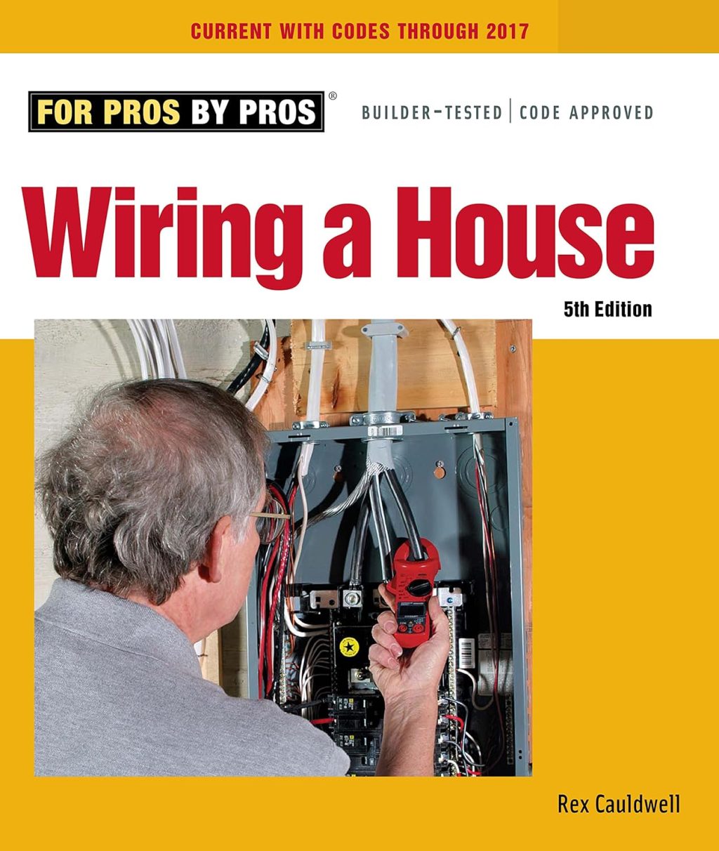 Wiring a House: 5th Edition (For Pros By Pros) Wiring a House: 5th Edition (For Pros By Pros)