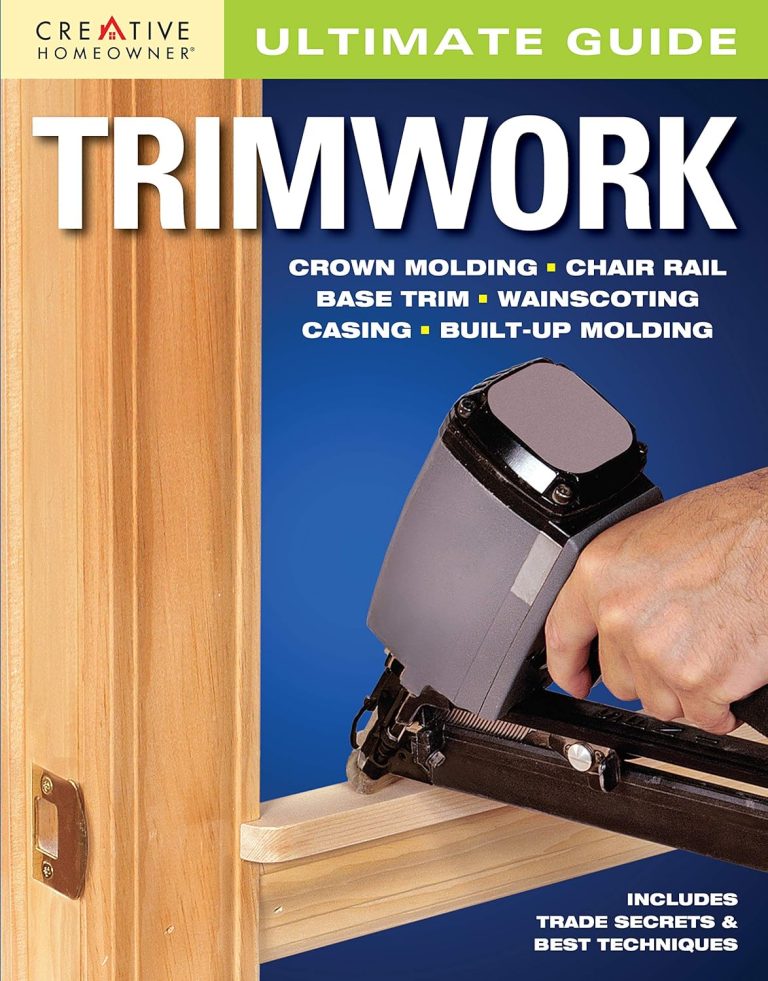 Ultimate Guide: Trimwork (Creative Homeowner) DIY How-to for Crown Molding, Chair Rail, Base Trim, Wainscoting, Casing, Built-Up Molding, and More; Trade Secrets and Best Techniques (Ultimate Guides)