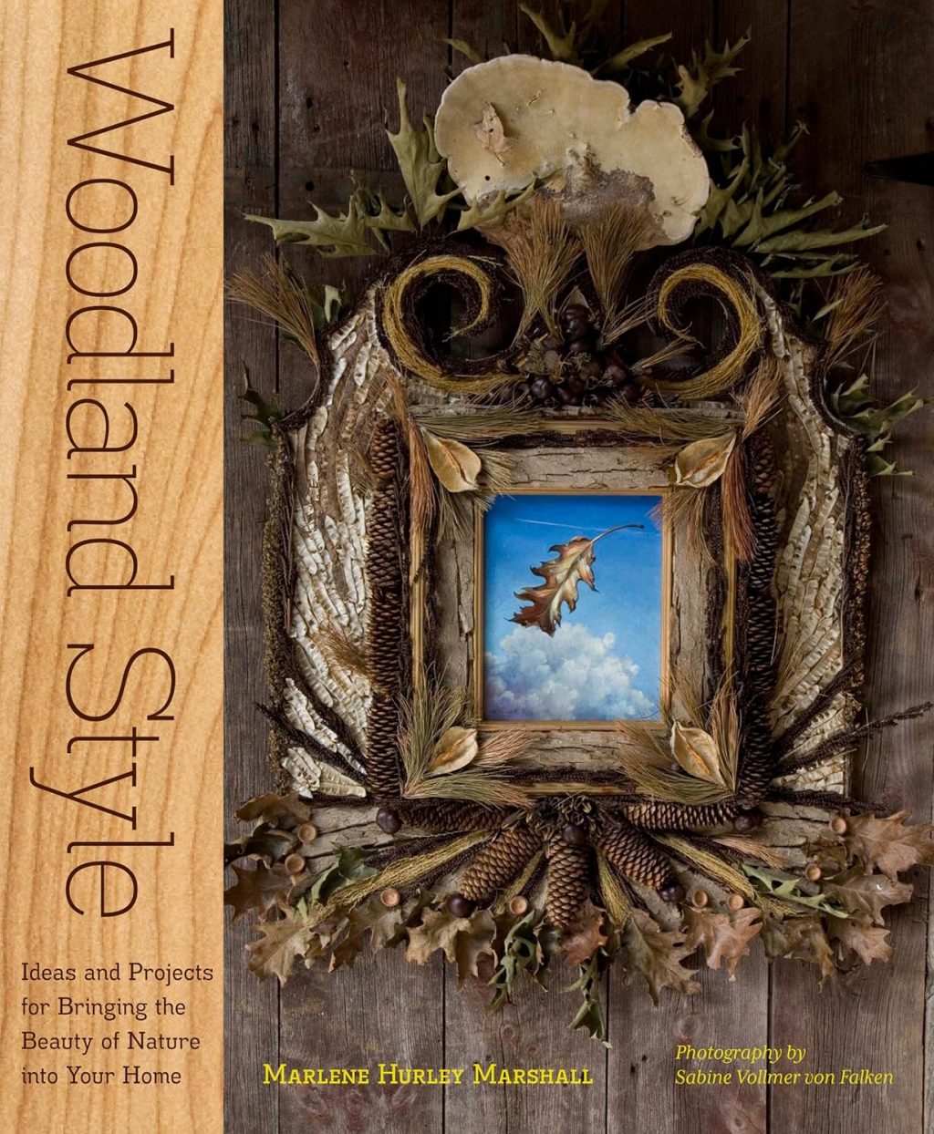 Woodland Style: Ideas and Projects for Bringing Foraged and Found Elements into Your Home Woodland Style: Ideas and Projects for Bringing Foraged and Found Elements into Your Home