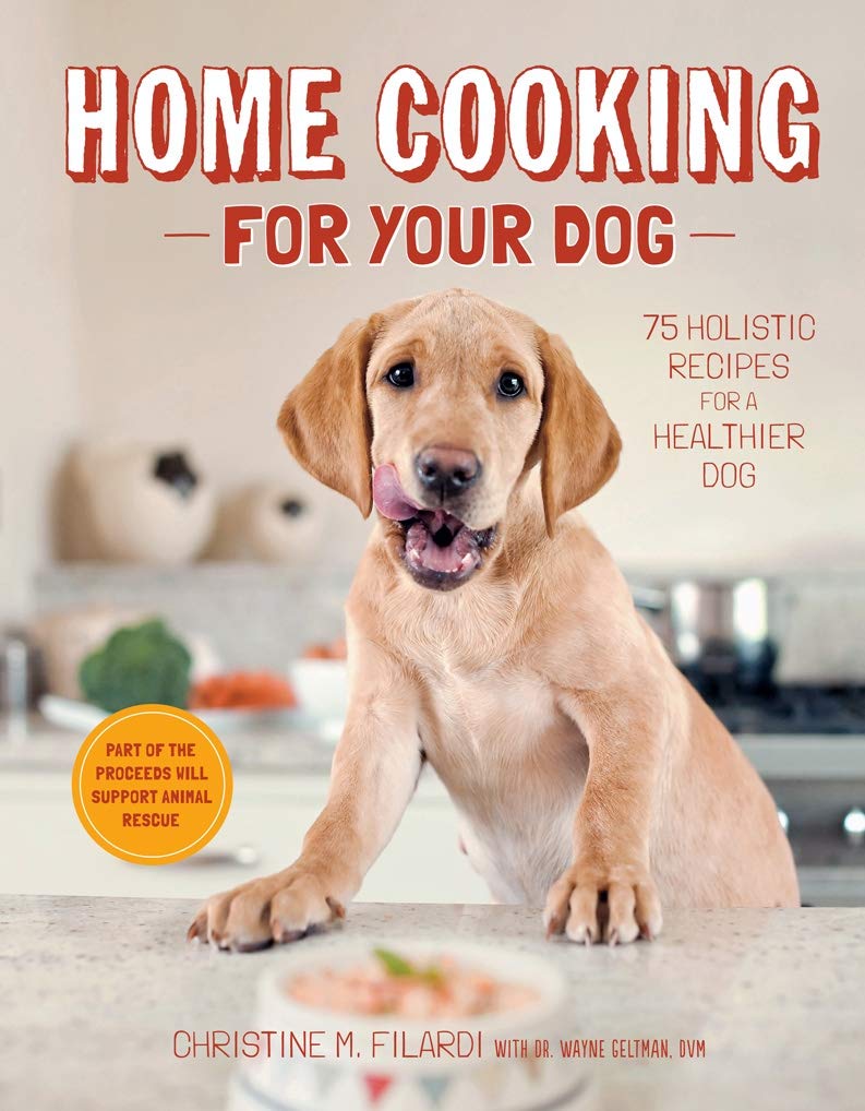 Home Cooking for Your Dog: 75 Holistic Recipes for a Healthier Dog Home Cooking for Your Dog: 75 Holistic Recipes for a Healthier Dog
