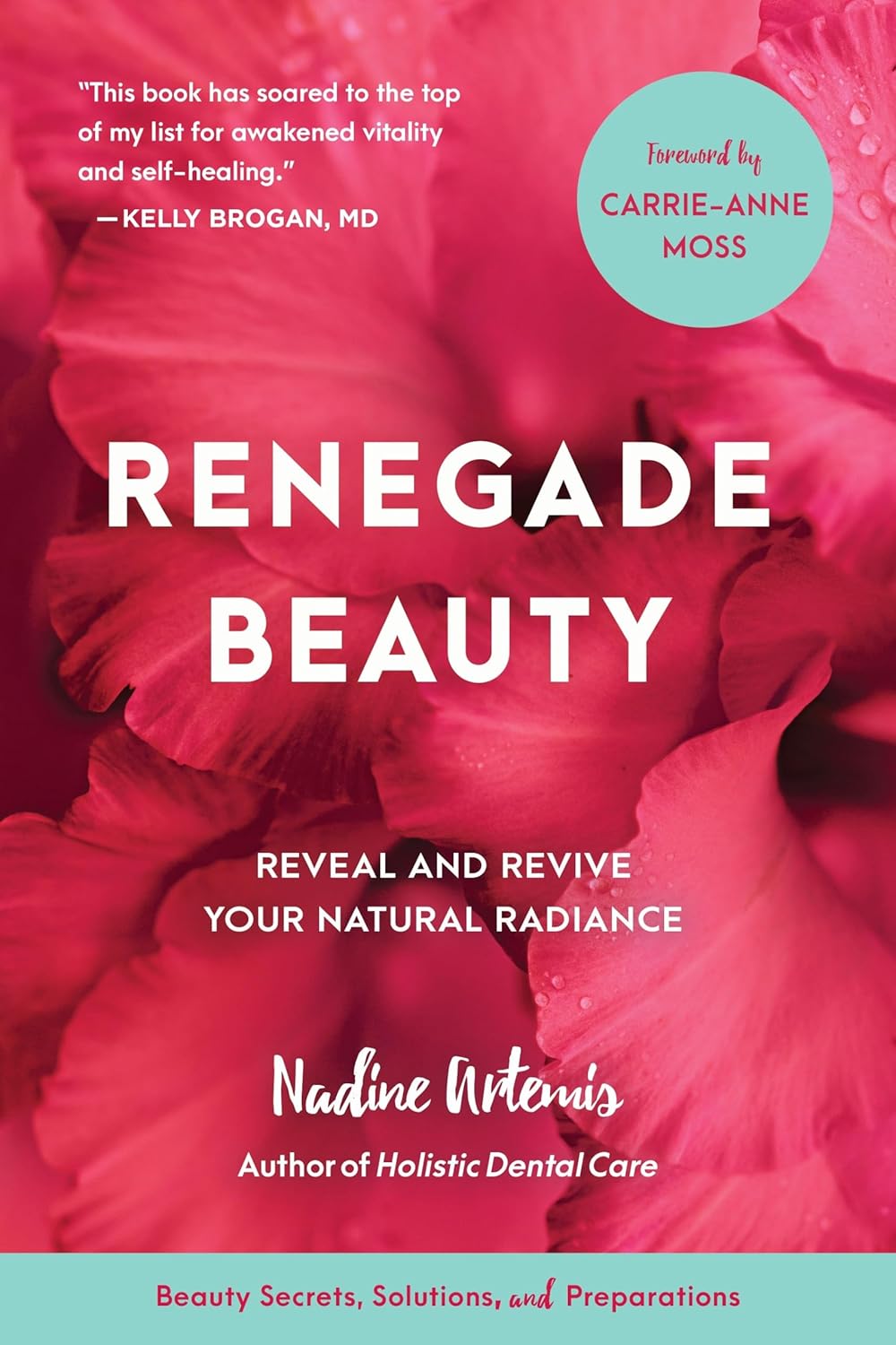 Renegade Beauty: Reveal and Revive Your Natural Radiance–Beauty Secrets, Solutions, and Preparations Renegade Beauty: Reveal and Revive Your Natural Radiance–Beauty Secrets, Solutions, and Preparations