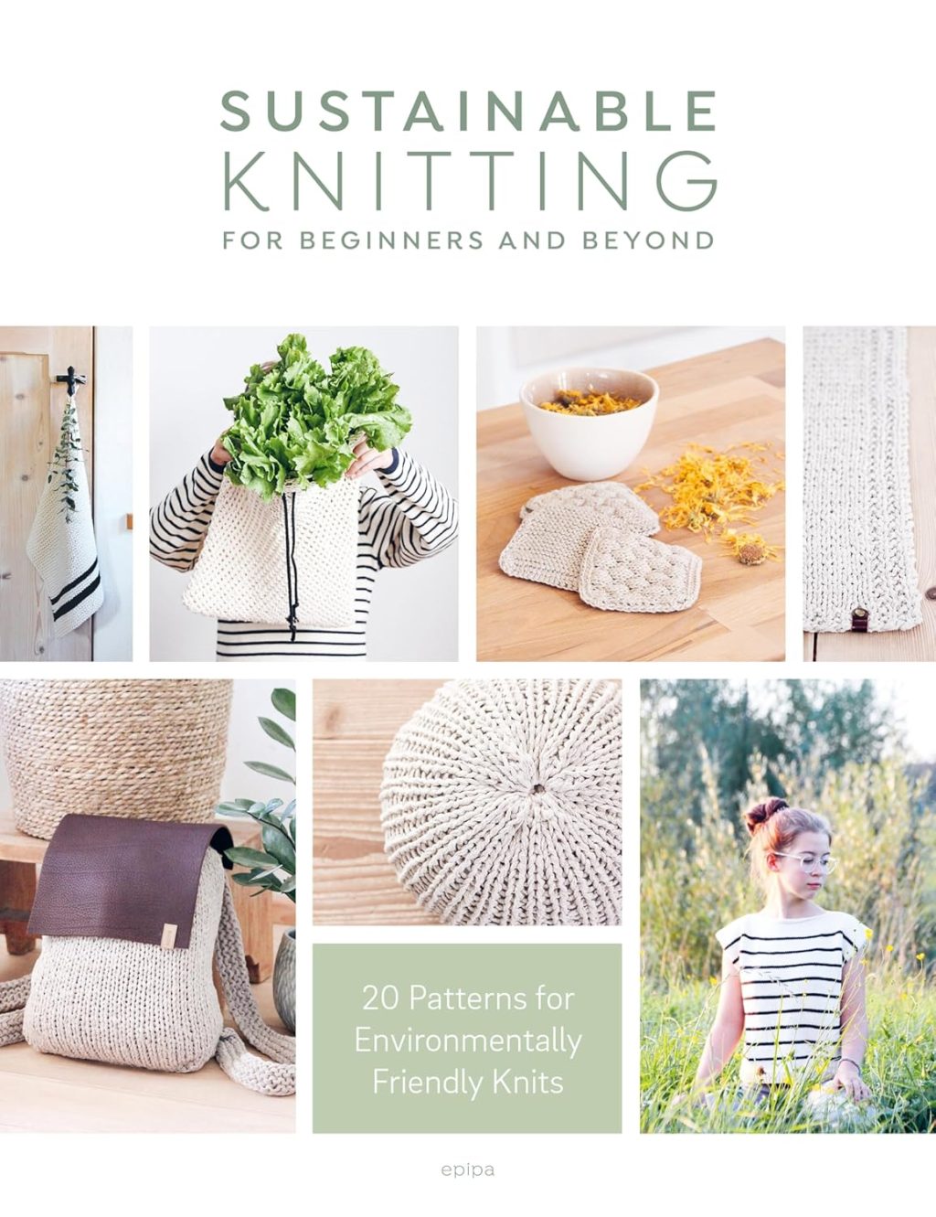 Sustainable Knitting For Beginners And Beyond: 20 Patterns for Environmentally Friendly Knits Sustainable Knitting For Beginners And Beyond: 20 Patterns for Environmentally Friendly Knits